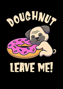 Doughnut Leave Me Cute Pug