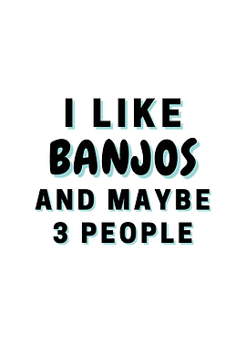 I Like Banjos And Maybe 3