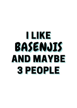 I Like Basenjis And Maybe
