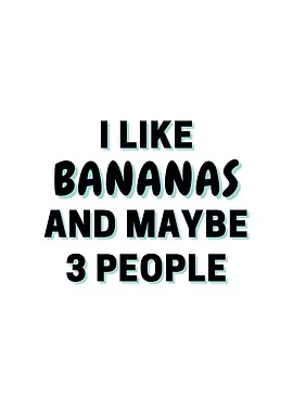 I Like Bananas And Maybe 3
