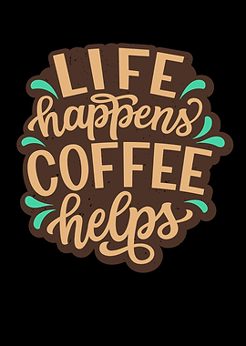Life Happens Coffee Helps