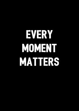 Every Moment Matters