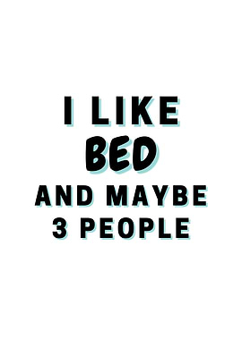 I Like Bed And Maybe 3