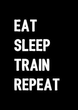 Eat Sleep Train Repeat