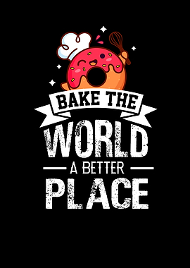 Bake The World A Better