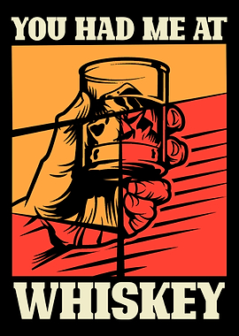 You had me at whiskey