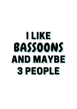 I Like Bassoons And Maybe
