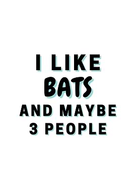 I Like Bats And Maybe 3