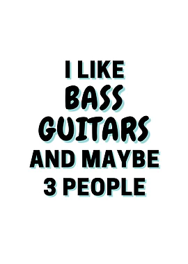 I Like Bass Guitars And