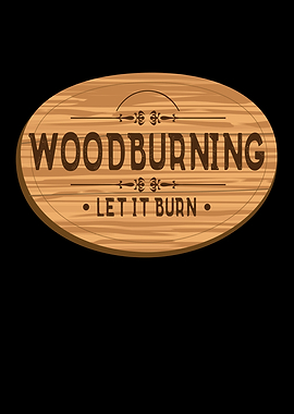 Woodburning Let it Burn