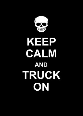 Keep calm and truck on