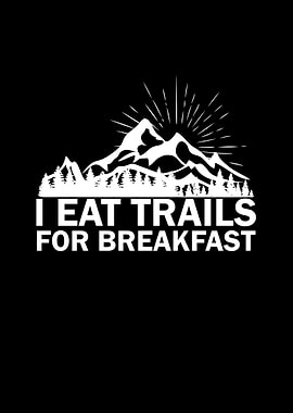 I eat trails for breakfast