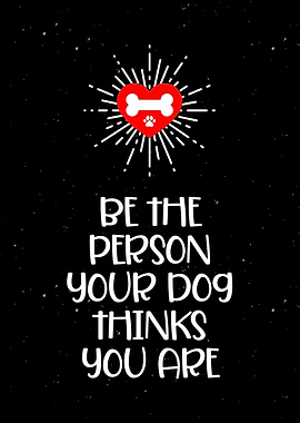 Be The Person Dog Quote