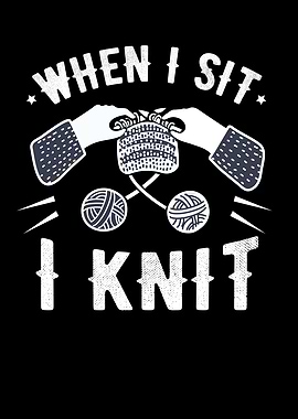 When I Sit I Knit
