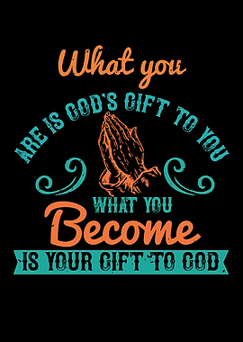 What You Are Is Gods Gift