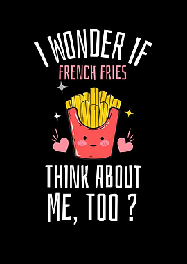 I Wonder If Fries Think