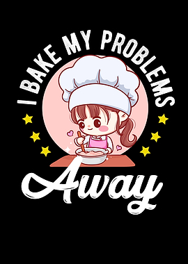 I Bake My Problems Away