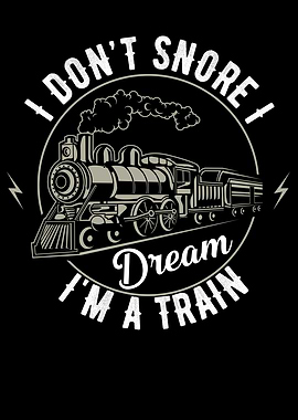 I Dont Snore I Dream I M A