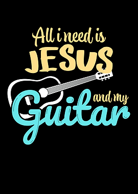 I need Jesus and my Guitar