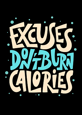 Excuses Dont Burn Calories