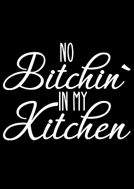 no bitchin in my kitchen