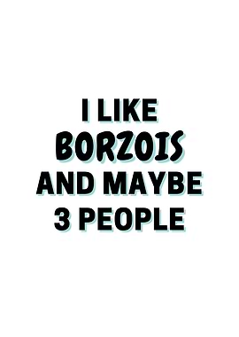 I Like Borzois And Maybe 3