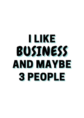 I Like Business And Maybe
