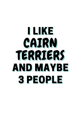 I Like Cairn Terriers And