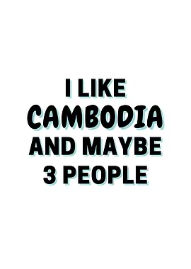 I Like Cambodia And Maybe
