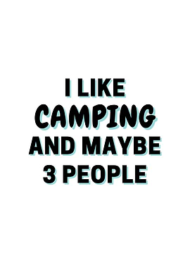 I Like Camping And Maybe 3