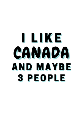 I Like Canada And Maybe 3
