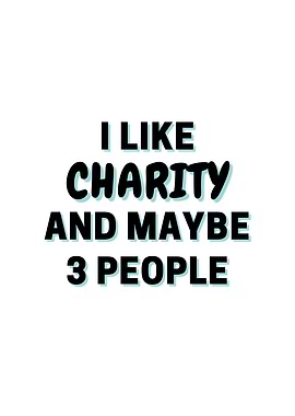 I Like Charity And Maybe 3