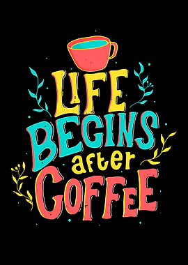 Life Begins After Coffee