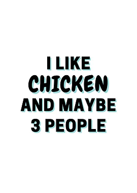 I Like Chicken And Maybe 3