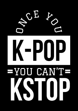 Once You Kpop U Cant Stop