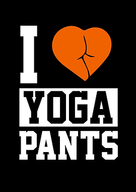 Yoga Yoga Pants I Love