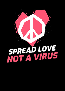 Spread Love Not A Virus
