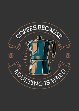 Coffee Because Adulting is