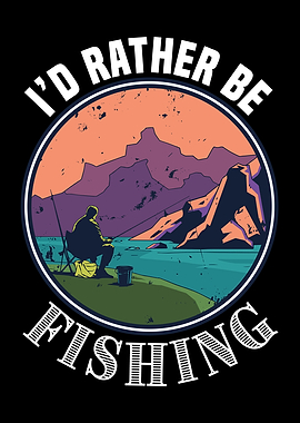 Id rather be Fishing Gift
