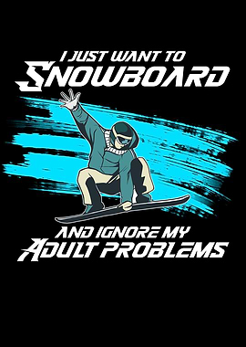 i just want to snowboard