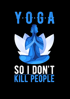 Yoga So I Dont Kill People