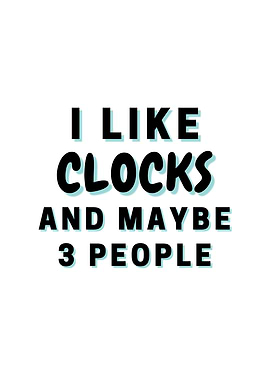 I Like Clocks And Maybe 3