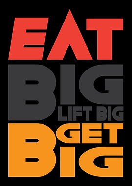 Eat Big Lift Big Get Big