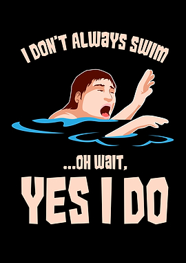 I Do Not Always Swim