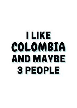 I Like Colombia And Maybe
