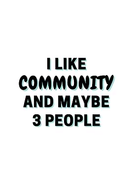 I Like Community And Maybe