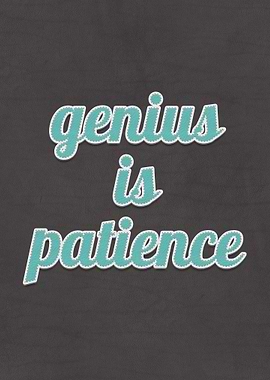 Genius Is Patience Quote
