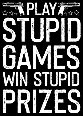 Play Stupid Games Win