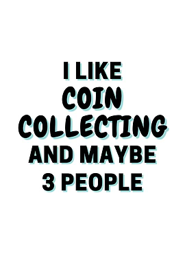 I Like Coin Collecting And