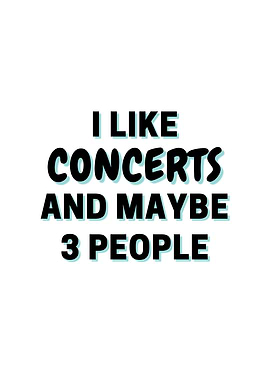 I Like Concerts And Maybe
